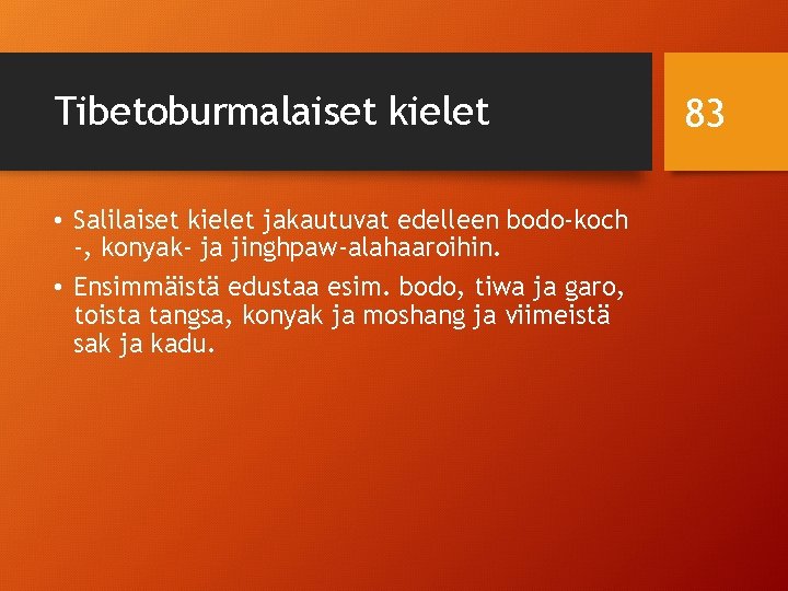 Tibetoburmalaiset kielet • Salilaiset kielet jakautuvat edelleen bodo-koch -, konyak- ja jinghpaw-alahaaroihin. • Ensimmäistä