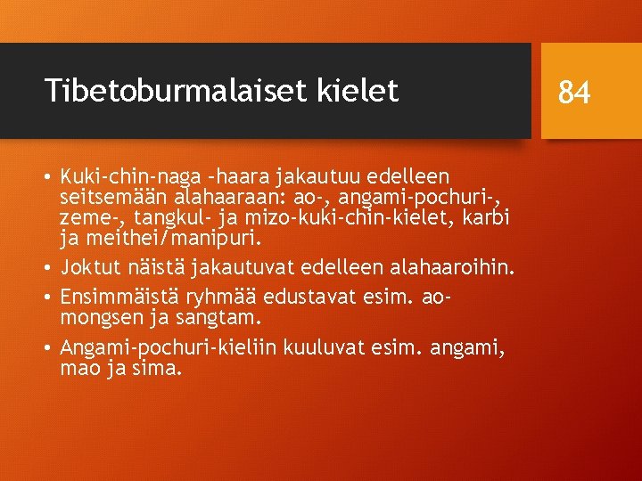 Tibetoburmalaiset kielet • Kuki-chin-naga –haara jakautuu edelleen seitsemään alahaaraan: ao-, angami-pochuri-, zeme-, tangkul- ja