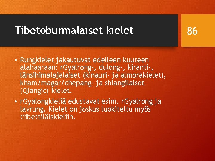 Tibetoburmalaiset kielet • Rungkielet jakautuvat edelleen kuuteen alahaaraan: r. Gyalrong-, dulong-, kiranti-, länsihimalajalaiset (kinauri-