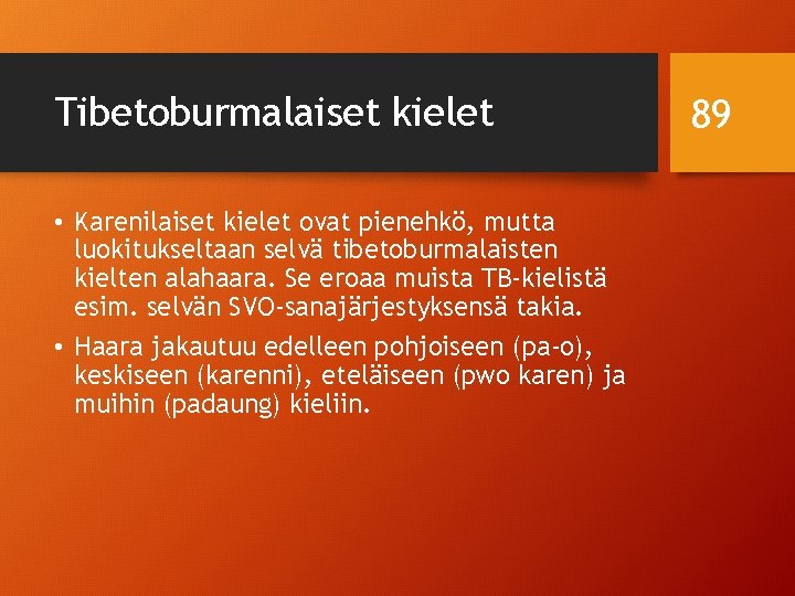 Tibetoburmalaiset kielet • Karenilaiset kielet ovat pienehkö, mutta luokitukseltaan selvä tibetoburmalaisten kielten alahaara. Se