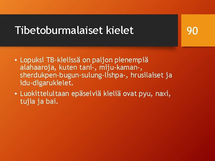 Tibetoburmalaiset kielet • Lopuksi TB-kielissä on paljon pienempiä alahaaroja, kuten tani-, miju-kaman-, sherdukpen-bugun-sulung-lishpa-, hrusilaiset