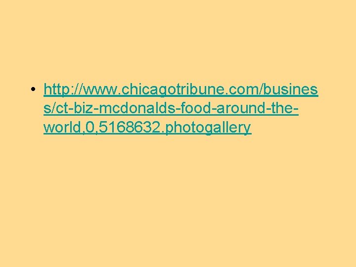  • http: //www. chicagotribune. com/busines s/ct-biz-mcdonalds-food-around-theworld, 0, 5168632. photogallery 