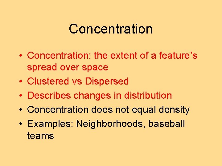 Concentration • Concentration: the extent of a feature’s spread over space • Clustered vs