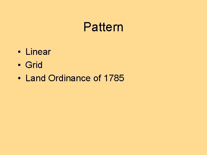 Pattern • Linear • Grid • Land Ordinance of 1785 