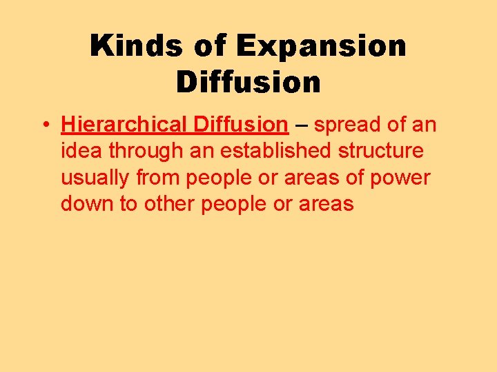 Kinds of Expansion Diffusion • Hierarchical Diffusion – spread of an idea through an