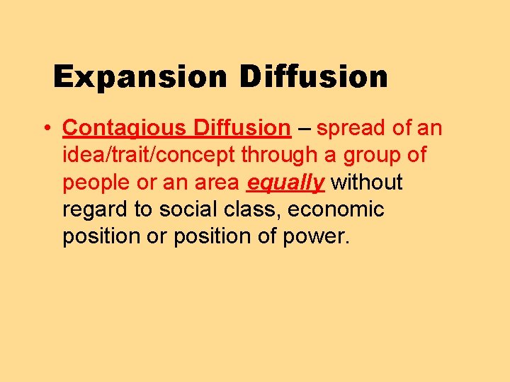 Expansion Diffusion • Contagious Diffusion – spread of an idea/trait/concept through a group of