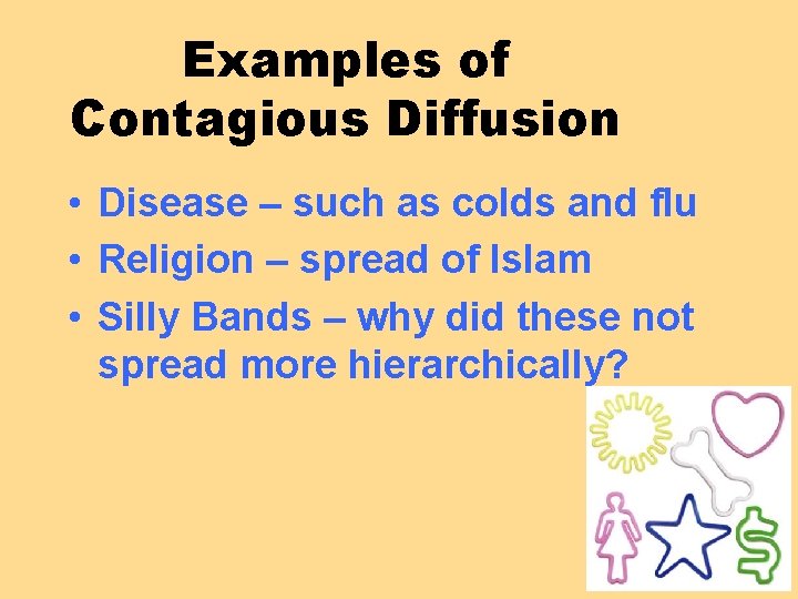 Examples of Contagious Diffusion • Disease – such as colds and flu • Religion