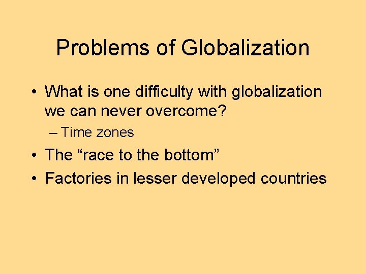 Problems of Globalization • What is one difficulty with globalization we can never overcome?