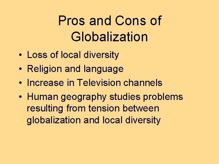 Pros and Cons of Globalization • • Loss of local diversity Religion and language