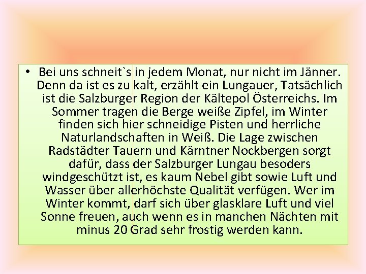  • Bei uns schneit`s in jedem Monat, nur nicht im Jänner. Denn da