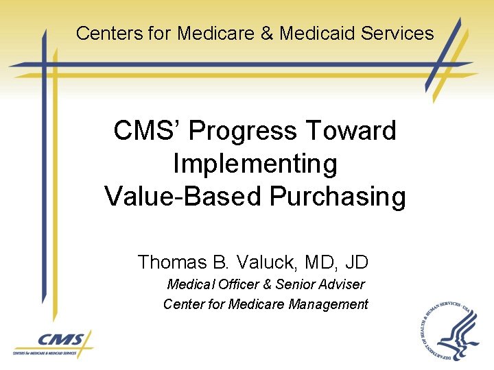 Centers for Medicare & Medicaid Services CMS’ Progress Toward Implementing Value-Based Purchasing Thomas B.