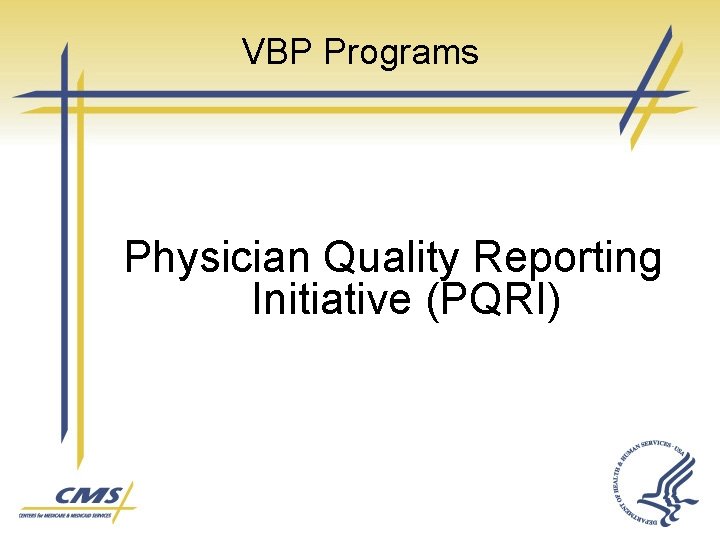 VBP Programs Physician Quality Reporting Initiative (PQRI) 