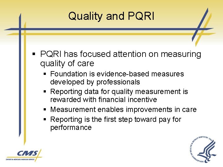 Quality and PQRI § PQRI has focused attention on measuring quality of care §