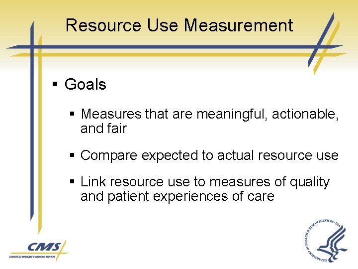 Resource Use Measurement § Goals § Measures that are meaningful, actionable, and fair §