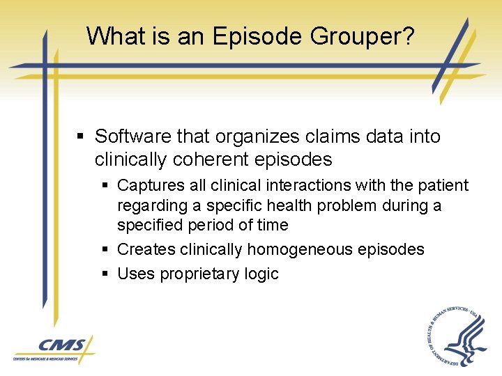 What is an Episode Grouper? § Software that organizes claims data into clinically coherent