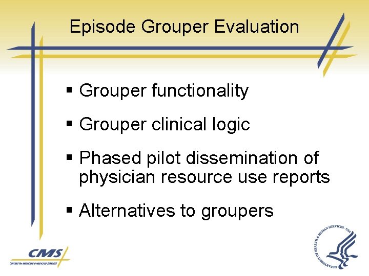 Episode Grouper Evaluation § Grouper functionality § Grouper clinical logic § Phased pilot dissemination