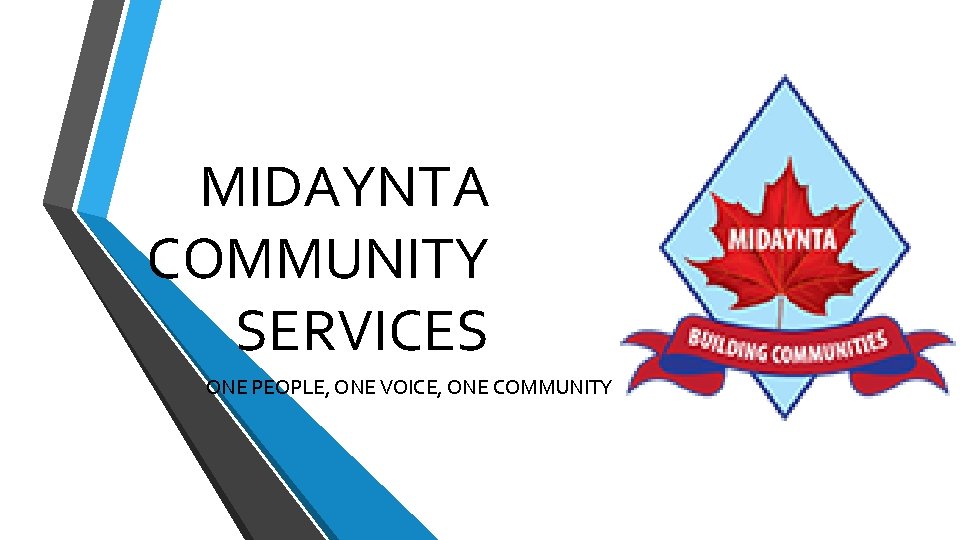 MIDAYNTA COMMUNITY SERVICES ONE PEOPLE, ONE VOICE, ONE COMMUNITY 