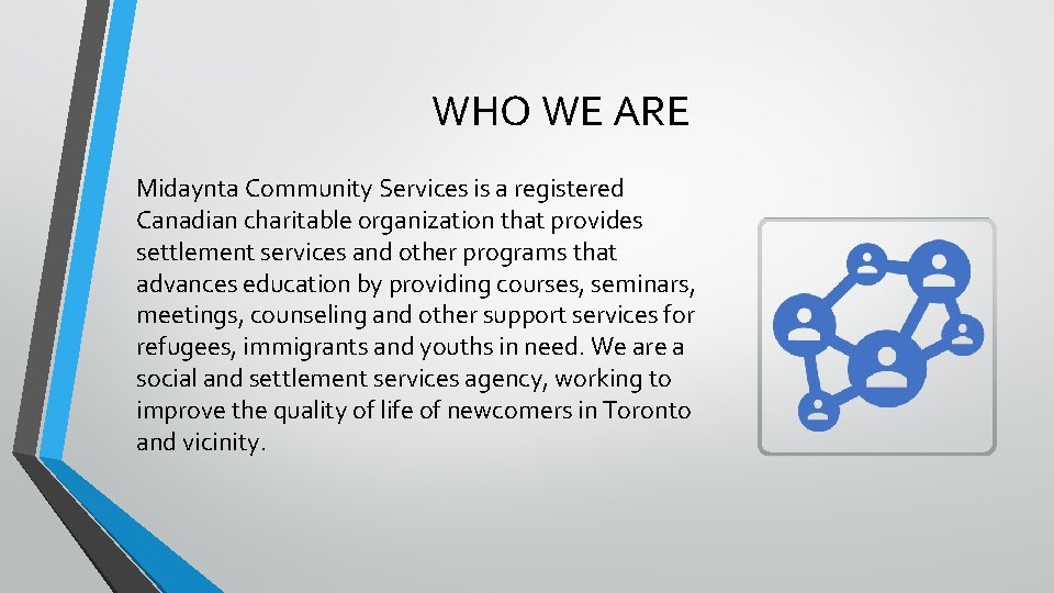 WHO WE ARE Midaynta Community Services is a registered Canadian charitable organization that provides