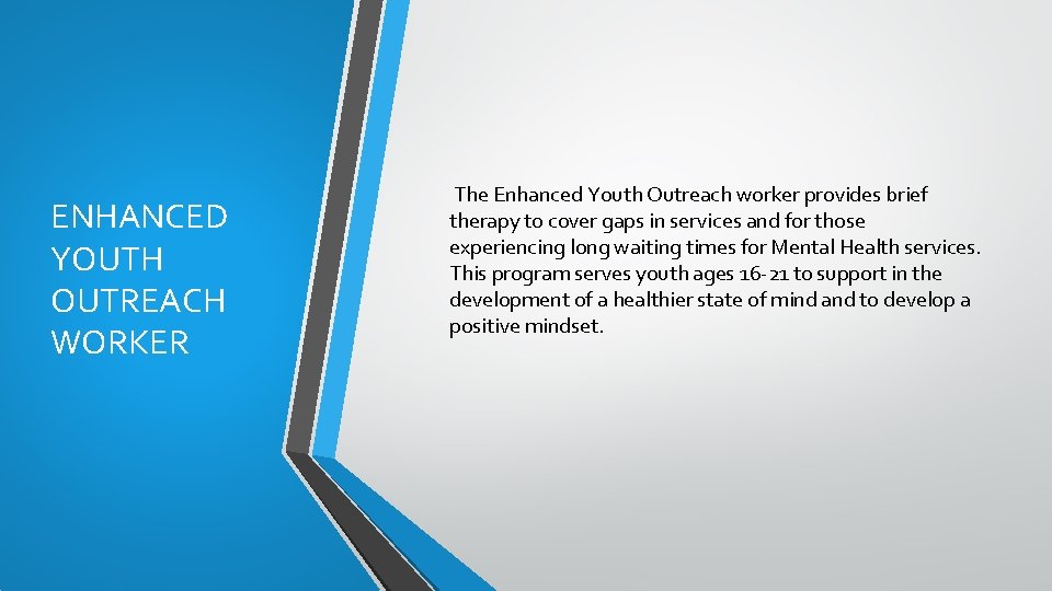 ENHANCED YOUTH OUTREACH WORKER The Enhanced Youth Outreach worker provides brief therapy to cover