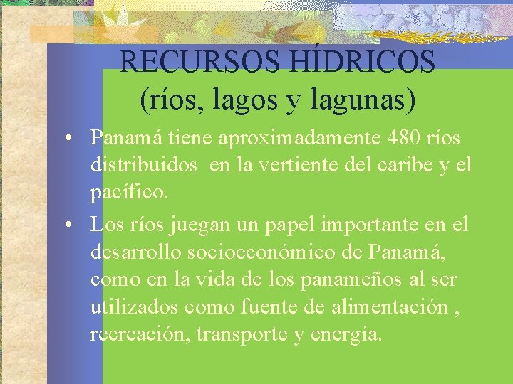 RECURSOS HÍDRICOS (ríos, lagos y lagunas) • Panamá tiene aproximadamente 480 ríos distribuidos en