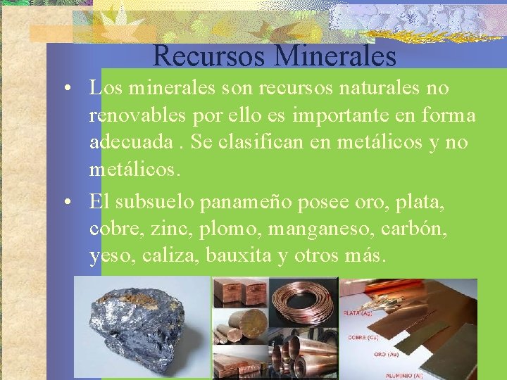 Recursos Minerales • Los minerales son recursos naturales no renovables por ello es importante