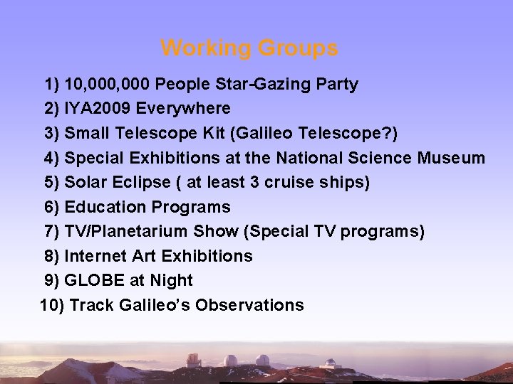 Working Groups 1) 10, 000 People Star-Gazing Party 2) IYA 2009 Everywhere 3) Small