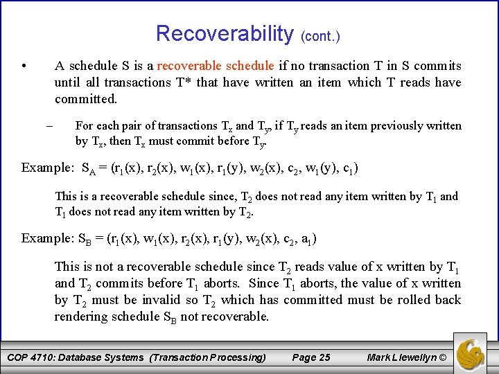 Recoverability (cont. ) • A schedule S is a recoverable schedule if no transaction