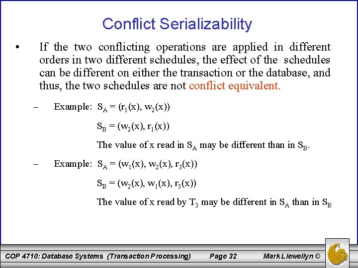 Conflict Serializability • If the two conflicting operations are applied in different orders in