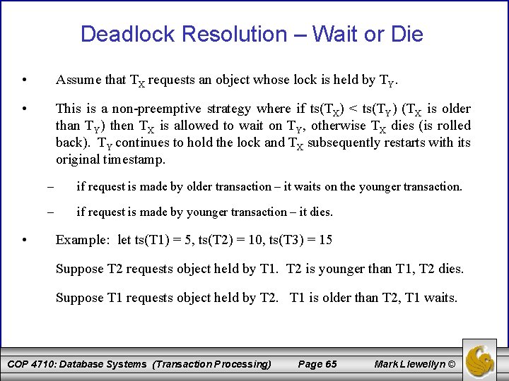 Deadlock Resolution – Wait or Die • Assume that TX requests an object whose