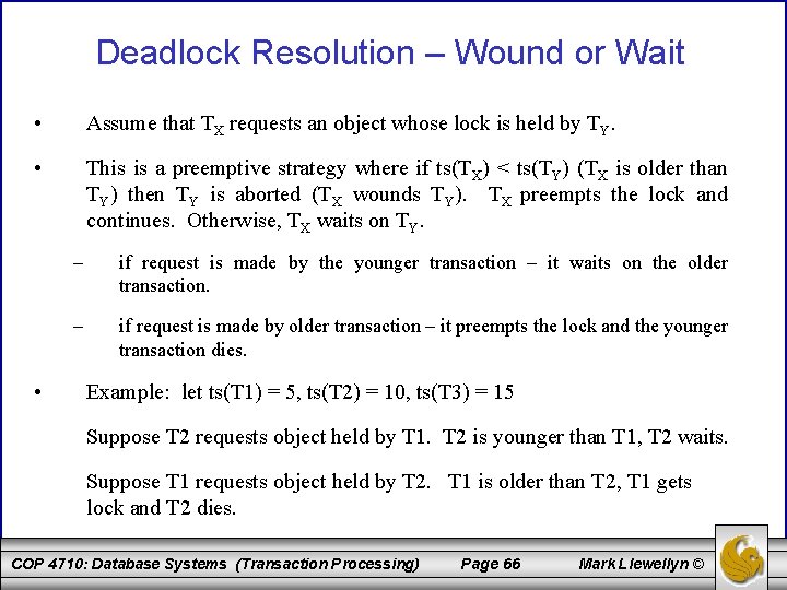 Deadlock Resolution – Wound or Wait • Assume that TX requests an object whose
