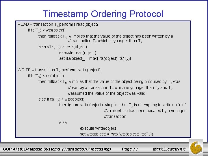 Timestamp Ordering Protocol READ – transaction TX performs read(object) if ts(TX) < wts(object) then
