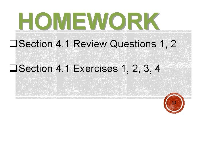 HOMEWORK q. Section 4. 1 Review Questions 1, 2 q. Section 4. 1 Exercises