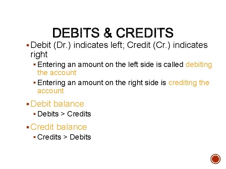 § Debit (Dr. ) indicates left; Credit (Cr. ) indicates right § Entering an