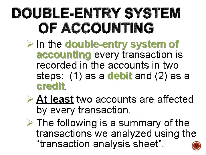DOUBLE-ENTRY SYSTEM OF ACCOUNTING Ø In the double-entry system of accounting every transaction is