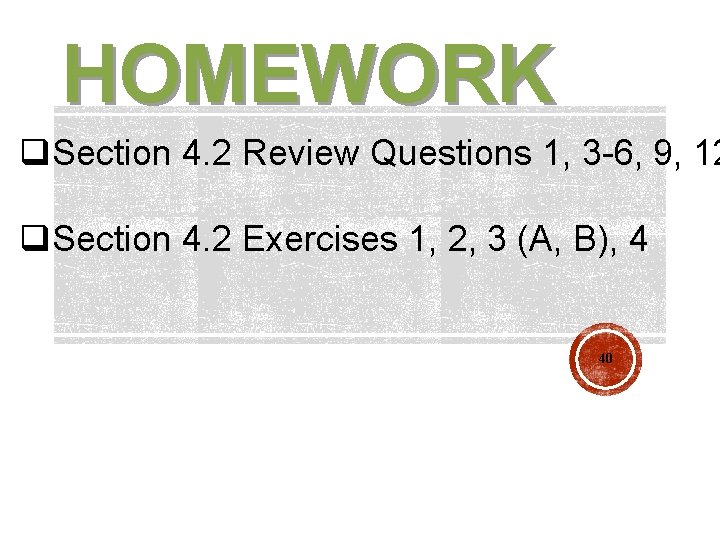 HOMEWORK q. Section 4. 2 Review Questions 1, 3 -6, 9, 12 q. Section