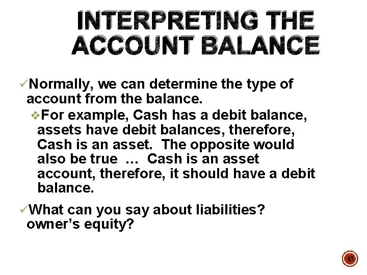 INTERPRETING THE ACCOUNT BALANCE üNormally, we can determine the type of account from the