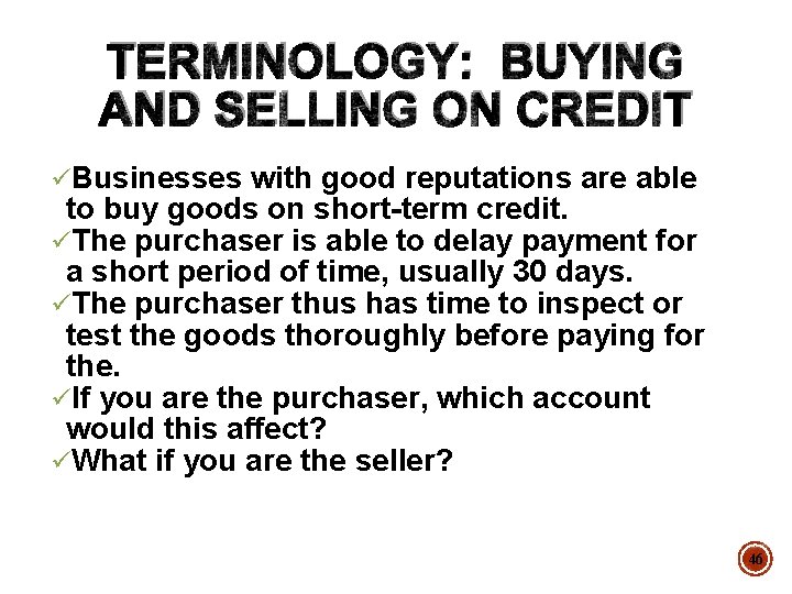 TERMINOLOGY: BUYING AND SELLING ON CREDIT üBusinesses with good reputations are able to buy