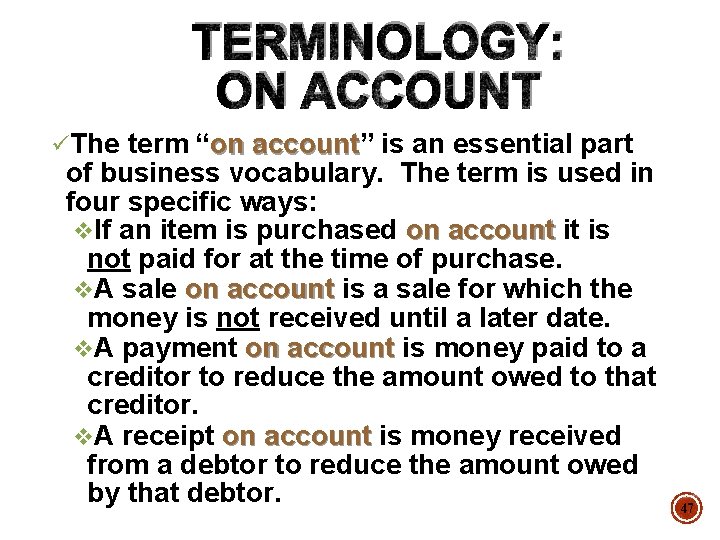 TERMINOLOGY: ON ACCOUNT üThe term “on account” account is an essential part of business