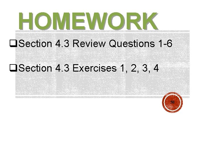 HOMEWORK q. Section 4. 3 Review Questions 1 -6 q. Section 4. 3 Exercises