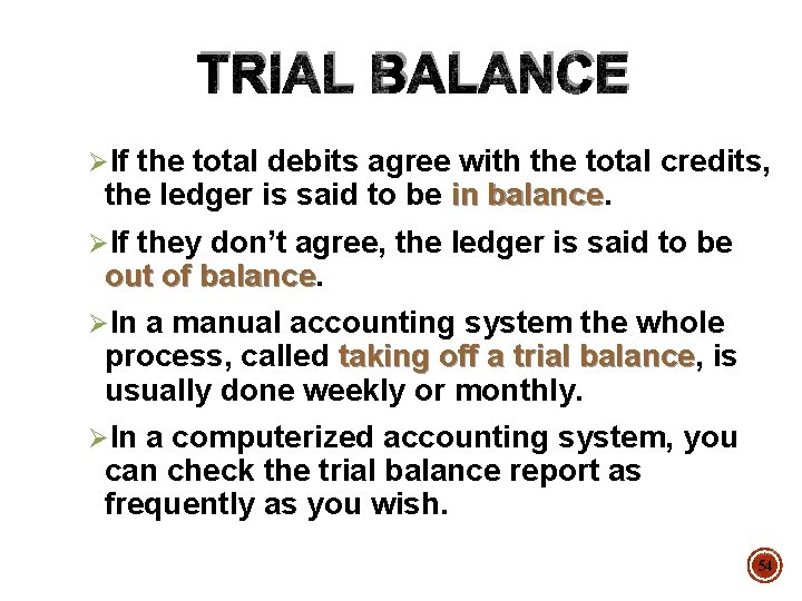 TRIAL BALANCE ØIf the total debits agree with the total credits, the ledger is