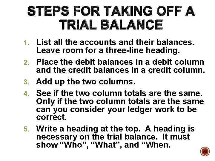 STEPS FOR TAKING OFF A TRIAL BALANCE 1. List all the accounts and their