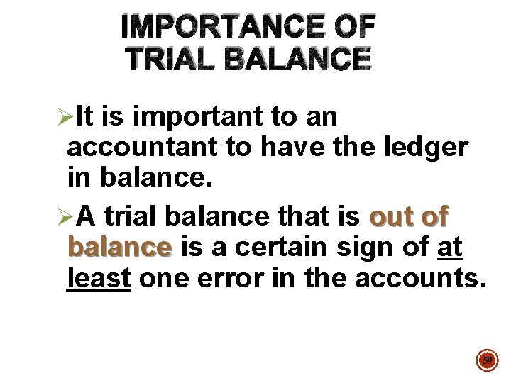 IMPORTANCE OF TRIAL BALANCE ØIt is important to an accountant to have the ledger