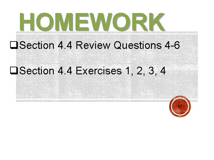 HOMEWORK q. Section 4. 4 Review Questions 4 -6 q. Section 4. 4 Exercises