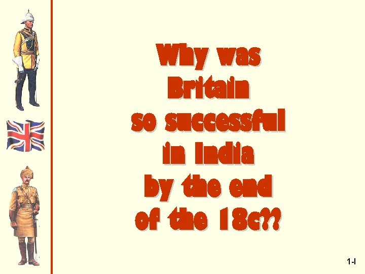 Why was Britain so successful in India by the end of the 18 c?