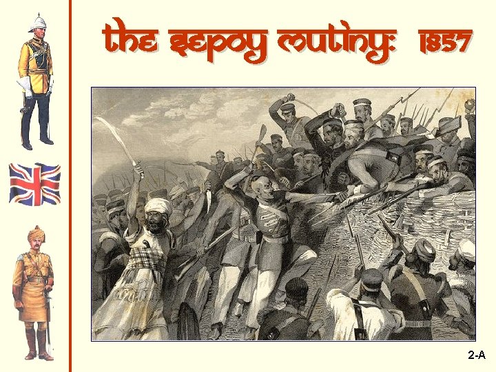 The Sepoy Mutiny: 1857 2 -A 