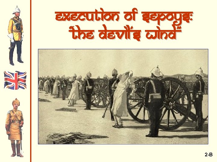 Execution of Sepoys: “The Devil’s Wind” 2 -B 