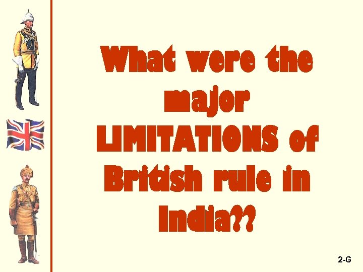 What were the major LIMITATIONS of British rule in India? ? 2 -G 