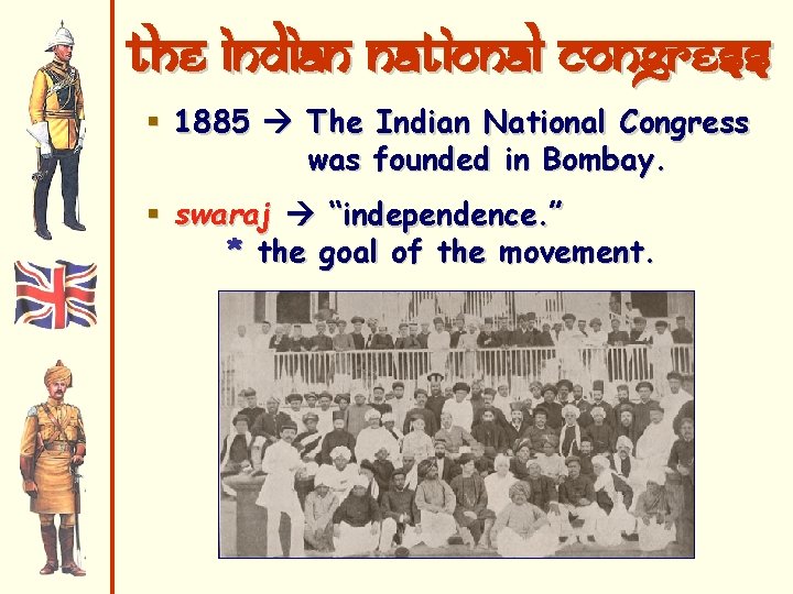 the Indian National Congress § 1885 The Indian National Congress was founded in Bombay.