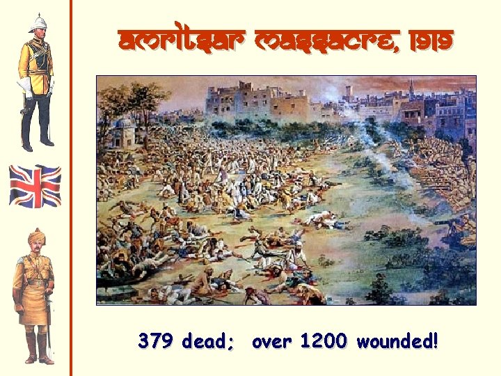Amritsar Massacre, 1919 379 dead; over 1200 wounded! 