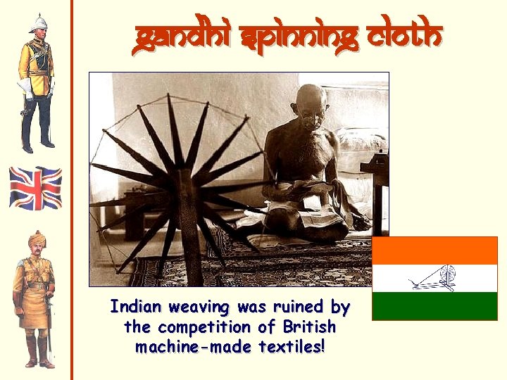 Gandhi spinning cloth Indian weaving was ruined by the competition of British machine-made textiles!